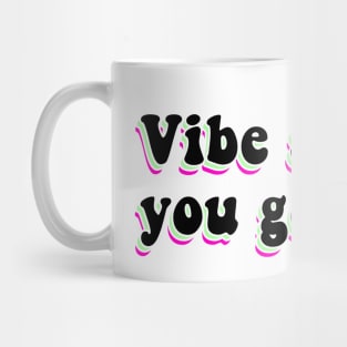 Vibe So Hard You Go Low Mug